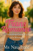 Trans Romance: A Friendship Gone Right (Or Wrong) (eBook, ePUB) Trans Romance: A Friendship Gone Right (Or Wrong) (eBook, ePUB)