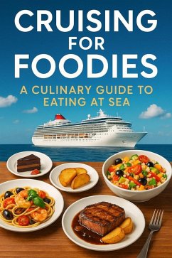 Cover Cruising For Foodies: A Culinary Guide to Eating at Sea (Cruise Hacks & Tricks, #8) (eBook, ePUB)
