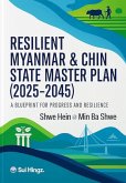 Resilient Myanmar & Chin State Development Master Plan (2025-2045) A Blueprint for Progress and Resilience (eBook, ePUB)