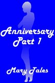 Anniversary: Part 1 (Mary Tales Shorts, #11) (eBook, ePUB) Anniversary: Part 1 (Mary Tales Shorts, #11) (eBook, ePUB)