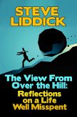 The View From Over the Hill: Reflections on a Life Well Misspent (eBook, ePUB)