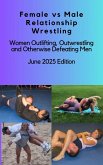 Female vs Male Relationship Wrestling Women Outlifting, Outwrestling and Otherwise Defeating Men June 2025 Edition (eBook, ePUB)