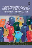 Compassion Focused Group Therapy for the Severely Mentally Ill (eBook, PDF) Compassion Focused Group Therapy for the Severely Mentally Ill (eBook, PDF)