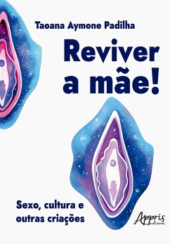 Cover Reviver a Mãe! Sexo, Cultura e Outras Criações (eBook, ePUB)