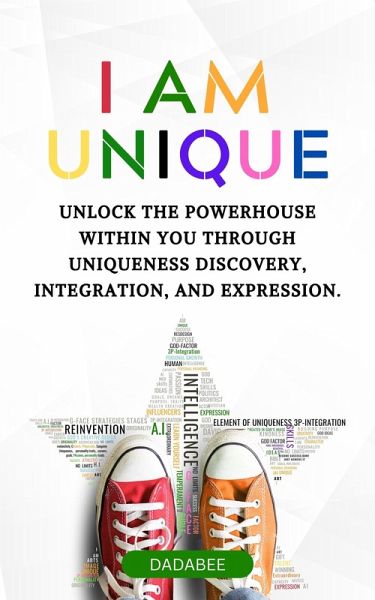 I AM UNIQUE - Unlock The Powerhouse Within You Through Uniqueness Discovery, Integration, & Expression. (eBook, ePUB)