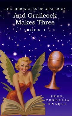 Cover And Grailcock Makes Three: Book 1 of The Chronicles (The Chronicles of Grailcock, #1) (eBook, ePUB)
