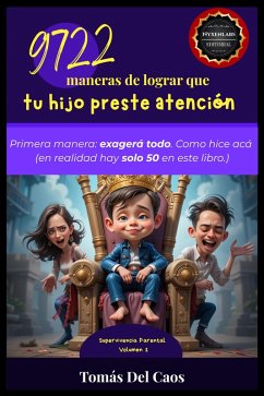 9722 maneras de lograr que tu hijo preste atención. Primera manera: exagerá todo. Como hice acá (en realidad hay solo 50 en este libro.) (eBook, ePUB) - Caos, Tomás Del