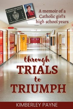 Cover Through Trials to Triumph: A memoir of a Catholic girl's high school years (True Story Compilations) (eBook, ePUB)
