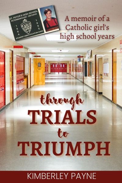 Through Trials to Triumph: A memoir of a Catholic girl's high school years (True Story Compilations) (eBook, ePUB)