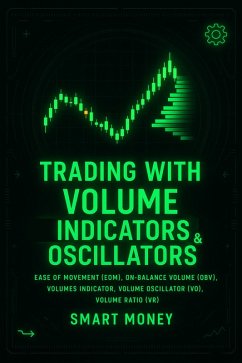 Cover Trading With Volume Indicators & Oscillators: Ease of Movement (EOM), On-Balance Volume (OBV), Volumes Indicator, Volume Oscillator (VO), Volume Ratio (VR) (eBook, ePUB)