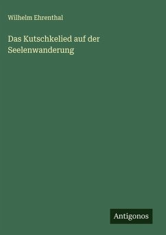 Das Kutschkelied auf der Seelenwanderung - Ehrenthal, Wilhelm Das Kutschkelied auf der Seelenwanderung - Ehrenthal, Wilhelm