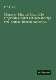 Charakter-Züge und historische Fragmente aus dem Leben des Königs von Preußen Friedrich Wilhelm III.
