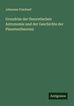 Grundriss der theoretischen Astronomie und der Geschichte der Planetentheorien - Frischauf, Johannes