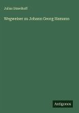 Wegweiser zu Johann Georg Hamann Wegweiser zu Johann Georg Hamann