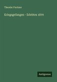 Kriegsgefangen - Erlebtes 1870 Kriegsgefangen - Erlebtes 1870