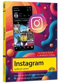 Instagram optimal nutzen - Alle Funktionen anschaulich erklärt, mit vielen Tipps und Tricks - komplett in Farbe Instagram optimal nutzen - Alle Funktionen anschaulich erklärt, mit vielen Tipps und Tricks - komplett in Farbe