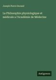 La Philosophie physiologique et médicale a l'Académie de Médecine