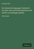 Der deutsche Krieg gegen Frankreich im Jahre 1870: auf Grund amtlicher und anderer zuverlässiger Quellen
