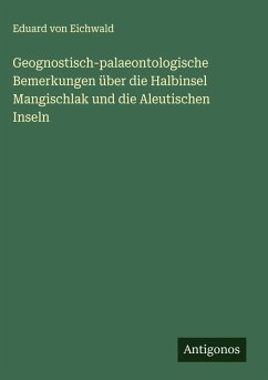Cover Geognostisch-palaeontologische Bemerkungen über die Halbinsel Mangischlak und die Aleutischen Inseln