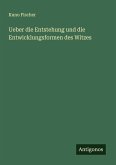 Ueber die Entstehung und die Entwicklungsformen des Witzes