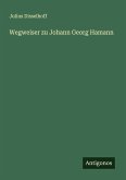 Wegweiser zu Johann Georg Hamann Wegweiser zu Johann Georg Hamann