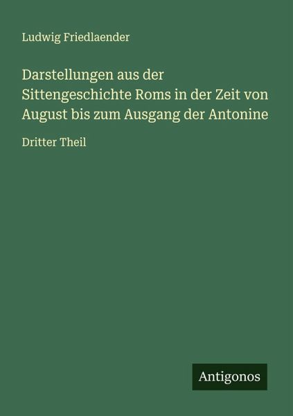 Darstellungen aus der Sittengeschichte Roms in der Zeit von August bis zum Ausgang der Antonine