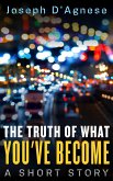 The Truth of What You've Become: A Short Story (Daggyland Singles, #9) (eBook, ePUB) The Truth of What You've Become: A Short Story (Daggyland Singles, #9) (eBook, ePUB)