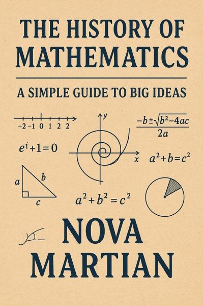 The History of Mathematics: A Simple Guide to Big Ideas (eBook, ePUB) The History of Mathematics: A Simple Guide to Big Ideas (eBook, ePUB)