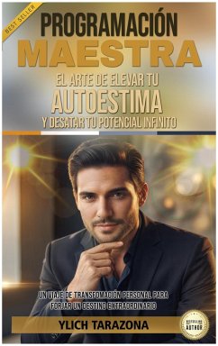 Cover PROGRAMACIÓN MAESTRA: El Arte de Elevar tu Autoestima y Desatar Tu Potencial Infinito (Leyes Preliminares del Éxito, #1) (eBook, ePUB)