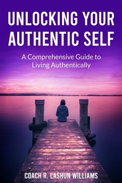 Cover Unlocking Your Authentic Self: A Comprehensive Guide to Living Authentically (eBook, ePUB)