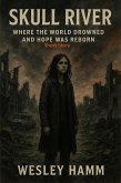 Skull River Where the World Drowned and Hope Was Reborn (eBook, ePUB) Skull River Where the World Drowned and Hope Was Reborn (eBook, ePUB)