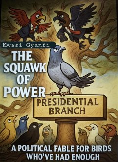 Cover The Squawk of Power (A Political Fable for Birds Who've Had Enough) (eBook, ePUB)