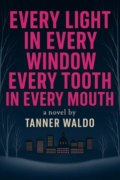 Every Light in Every Window, Every Tooth in Every Mouth (eBook, ePUB) - Waldo, Tanner
