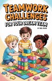 Teamwork Challenges for Your Dream Team (eBook, ePUB) Teamwork Challenges for Your Dream Team (eBook, ePUB)