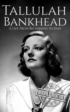 Cover Tallulah Bankhead: A Life from Beginning to End (Biographies of Actors) (eBook, ePUB)