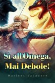 Sì all'Omega, Mai Debole! (eBook, ePUB)