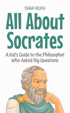 Cover All About Socrates: A Kid's Guide to the Philosopher Who Asked Big Questions (Knowledge Books For Kids, #66) (eBook, ePUB)