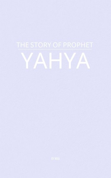 The Story of Prophet Yahya (eBook, ePUB) The Story of Prophet Yahya (eBook, ePUB)