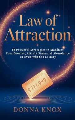 Cover Law of Attraction: 12 Powerful Strategies to Manifest Your Dreams, Attract Financial Abundance or Even Win the Lottery (eBook, ePUB)