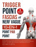 Trigger point, Fascias et nerf vague   10-EN-1 pour une thérapie somatique du corps point par point : Plus de 200 techniques corporelles pour accompagner l'anxiété, le stress et les douleurs (eBook, ePUB)