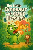 The Little Dinosaur with Giant Hiccups (eBook, ePUB) The Little Dinosaur with Giant Hiccups (eBook, ePUB)