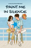 Paint Me in Silence:A Silent Love Story (eBook, ePUB) Paint Me in Silence:A Silent Love Story (eBook, ePUB)