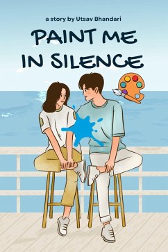 Cover Paint Me in Silence:A Silent Love Story (eBook, ePUB)
