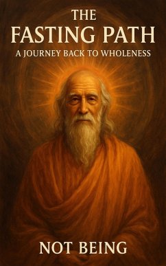 THE FASTING PATH: A Journey Back to Wholeness (Healing) (eBook, ePUB) - Being, Not