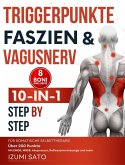 Triggerpunkte, Faszien & Vagusnerv: 10-in-1 für somatische Selbsttherapie. Über 200 Punkte- Mit EMDR, MBSR, Akupressur, Reflexzonenmassage und mehr (eBook, ePUB)
