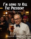I'm Going to Kill the President (eBook, ePUB) I'm Going to Kill the President (eBook, ePUB)