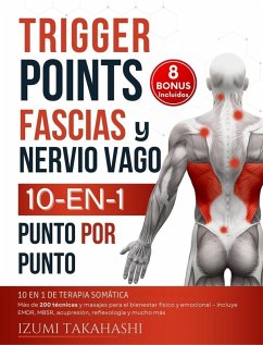Cover Trigger Points, Fascias y Nervio Vago   10 en 1 de Terapia Somática: más de 200 Técnicas y Masajes Para el Bienestar Físico y Emocional - Incluye EMDR, MBSR, Acupresión, Reflexología (Puntos Gatillo) (eBook, ePUB)