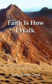 Faith Is How I Walk (eBook, ePUB) Faith Is How I Walk (eBook, ePUB)