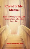 Christ In Me Manual How to Walk, Speak, and Demonstrate Like Him Every Day (eBook, ePUB) Christ In Me Manual How to Walk, Speak, and Demonstrate Like Him Every Day (eBook, ePUB)