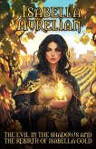 The Evil in the Shadows and the Rebirth of Isabella Gold (The Isabella Aurelian Series) (eBook, ePUB) The Evil in the Shadows and the Rebirth of Isabella Gold (The Isabella Aurelian Series) (eBook, ePUB)